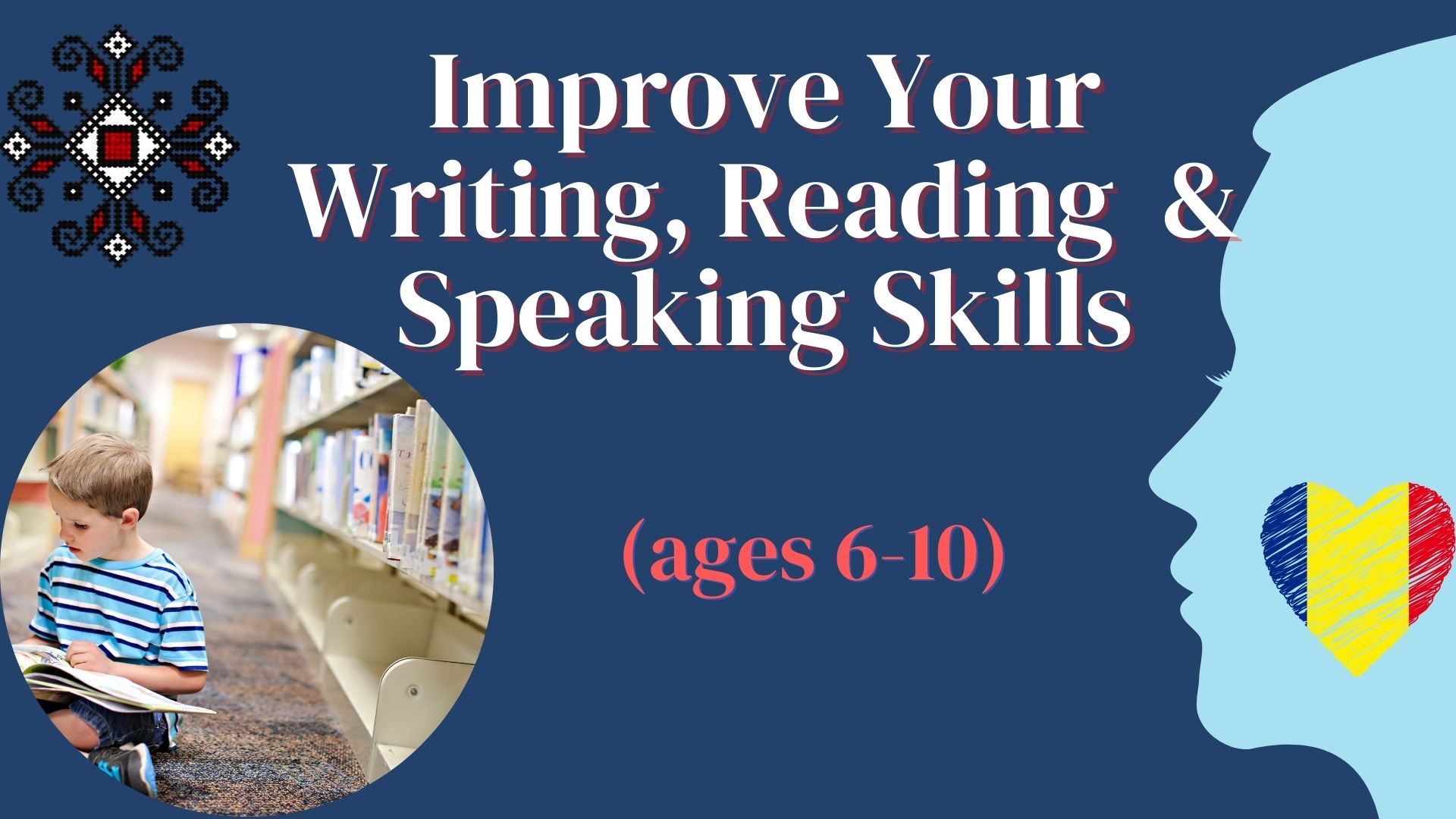 Improve Your Writing, Reading and Speaking Skills ( ages 6-10)