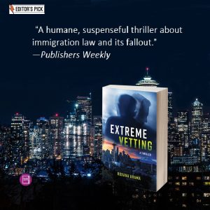 Extreme vetting, a thriller - A humane, suspenseful thriller about immigration law and its fallout." - Publisher Weekly